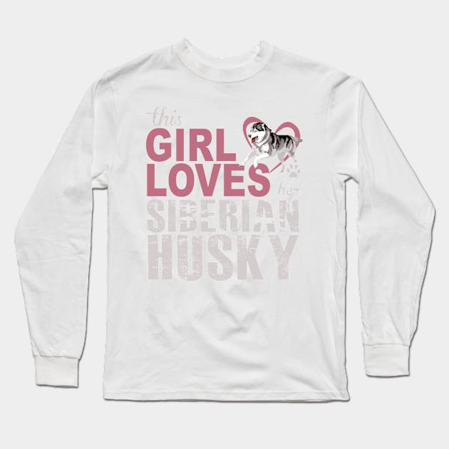 This Girl Loves Her Siberian Husky! Especially for Husky Dog Lovers! Long Sleeve T-Shirt by rs-designs